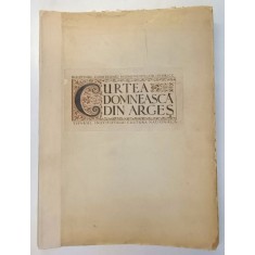 CURTEA DOMNEASCA DIN ARGES , CULTURA NATIONALA ,BUCURESTI 1923