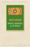 Spiritul universal al Islamului sau despre doctrina coranica a stiintei sacre | Charles Andre Gilis