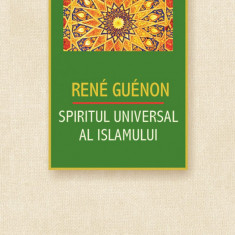 Spiritul universal al Islamului sau despre doctrina coranica a stiintei sacre | Charles Andre Gilis