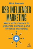 B2B Influencer Marketing: Work with Creators to Generate Authentic and Effective Marketing