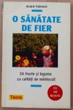 (C506) ANDRE VALMONT - O SANATATE DE FIER - 160 DE RETETE