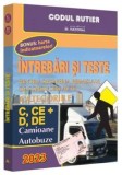 Intrebari si teste pentru obtinerea permisului de conducere auto Categoriile C, CE+ D, DE, camioane, autobuze. Editia 2023/***