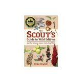 The Scout's Guide to Wild Edibles: Learn How to Forage, Prepare &amp; Eat 40 Wild Foods