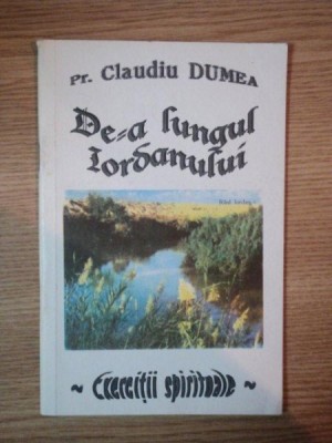 DE - A LUNGUL IORDANULUI de PR. CLAUDIU DUMEA , Iasi 1996 , EXERCITII SPIRITUALE foto