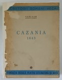 CAZANIA 1643 de VARLAAM , MITROPOLITUL MOLDOVEI , 1943 *COPERTA RESTAURATA