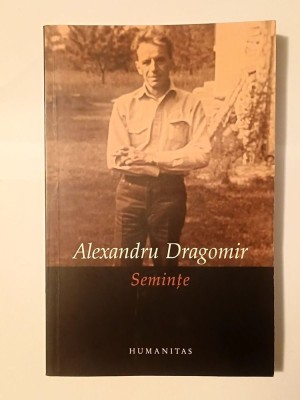 Alexandru Dragomir - Semințe (ed. Gabriel Liiceanu și Bogdan Mincă) foto