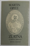 ZLATNA , CUMPANA DORULUI de MARTIN OPITZ , poem tradus de MIHAI GAVRIL , 1981