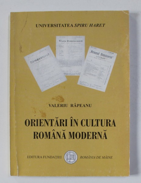 ORIENTARI IN CULTURA ROMANA MODERNA - INCEPUT DE SECOL , DIRECTA NATIONALA de VALERIU RAPEANU , 2005