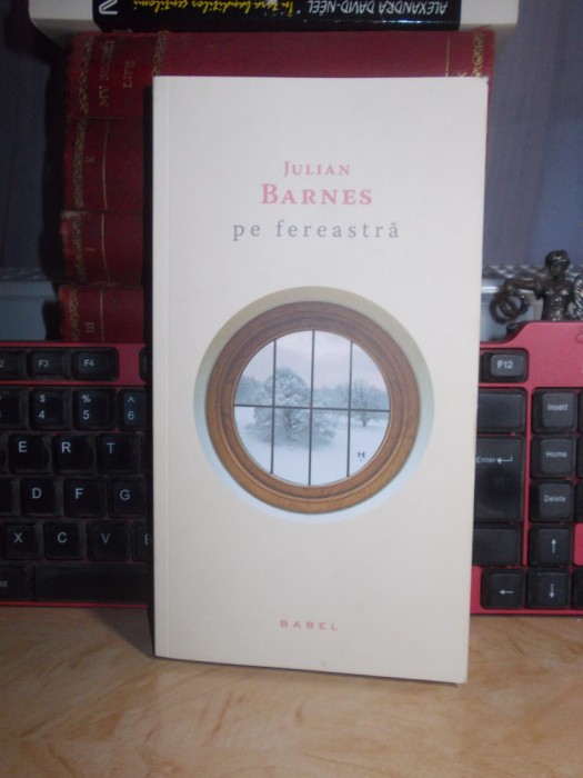 JULIAN BARNES - PE FEREASTRA , 2014