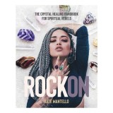 Rock On The Crystal Healing Handbook for Spiritual Rebels