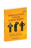 Carte Dezvoltare Personala: Suprasolicitat, Copleșit, Prost Plătit - Louis Barajas - Brosata
