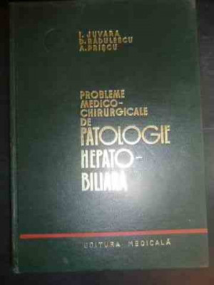 Probleme Medico-chirurgicale De Patologie Hepato-biliara - I. Juvara, D. Radulescu, A. Priscu ,540968 foto