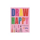 Draw Happy: Easy Prompts to Find Joy Through Creativity