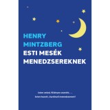 Esti mes&eacute;k menedzsereknek - Henry Mintzberg