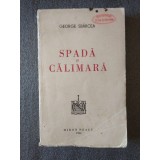 George Sb&acirc;rcea - Spadă şi călimară