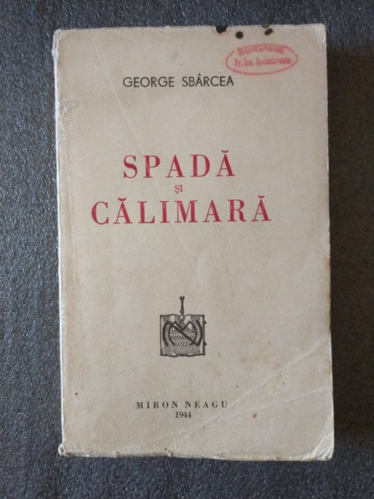George Sb&acirc;rcea - Spadă şi călimară