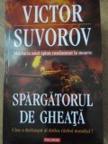 SPARGATORUL DE GHEATA. CINE A DECLANSAT AL DOILEA RAZBOI MONDIAL?-VICTOR SUVOROV-354161
