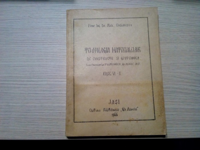 TEHNOLOGIA MATERIALELOR DE CONSTRUCTII SI GEOTEHNICA - Alex. Chelarescu -1946