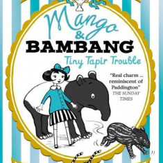 Mango & Bambang: Tiny Tapir Trouble (Book Three) | Polly Faber