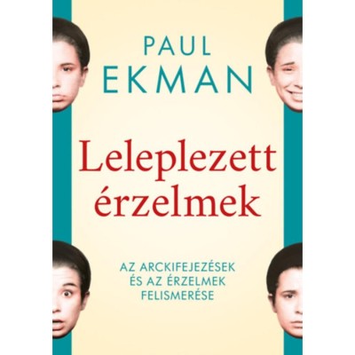 Leleplezett &amp;eacute;rzelmek - Az arckifejez&amp;eacute;sek &amp;eacute;s az &amp;eacute;rzelmek felismer&amp;eacute;se - Paul Ekman foto