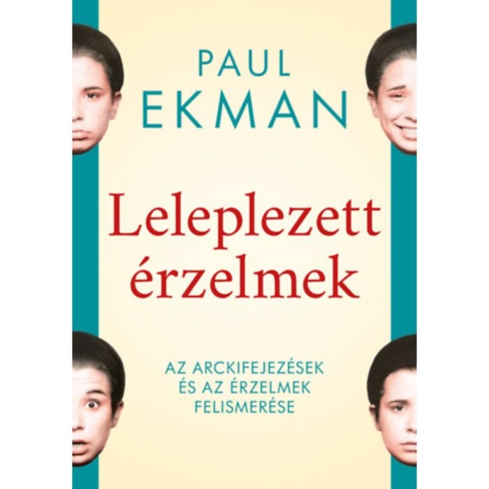 Leleplezett &eacute;rzelmek - Az arckifejez&eacute;sek &eacute;s az &eacute;rzelmek felismer&eacute;se - Paul Ekman