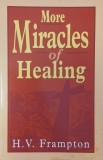 Carte in engleza: More Miracles of Healing - Autor H. V. Frampton
