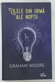 ZILELE DIN URMA ALE NOPTII de GRAHAM MOORE , 2019