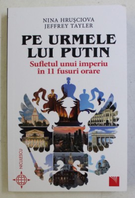 PE URMELE LUI PUTIN - SUFLETUL UNUI IMPERIU IN 11 FUSURI ORARE de NINA HRUSCIOVA si JEFFREY TAYLER , 2020 foto