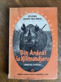 Din Ardeal la Kilimandjaro - Col. August Von Spiess, vanatoare / R3P3F, Alta editura