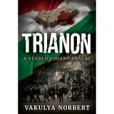 Trianon - A v&eacute;rben fogant orsz&aacute;g - Vakulya Norbert