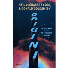 Origini 14 Miliarde De Ani De Evolutie Cosmica - Neil Degrasse Tyson,, Donald Goldsmith , H361