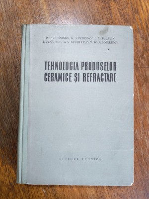 Tehnologia produselor ceramice si refractare - P. P. Budnikov / R3P2F foto