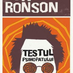 Testul psihopatului. O calatorie prin industria nebuniei - Jon Ronson