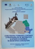 CURS PENTRU FORMAREA CONTINUA A PROFESORILOR DE MATEMATICA SI STIINTE ECONOMICE IN SOCIETATEA CUNOASTERII , 2012