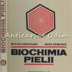 Biochimia Pielii - Mioara Carsteanu, Radu Dumitriu - Tiraj: 2560 Exemplare