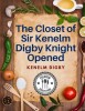 The Closet of Sir Kenelm Digby Knight Opened: A Cookbook Written by an English Courtier and Diplomat