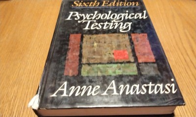 PSYCHOLOGICAL TESTING - Anne Anastasi - New York, 1988, 817 p. foto