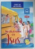 IN CALATORIE CU ISUS , CAIET DE ACTIVITATI , MANUAL DE PREDARE A BIBLIEI , CLASA A VI - A , 2018 *PREZINTA INSEMNARI