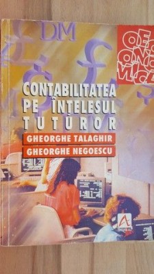 Contabilitatea pe intelesul tuturor- Gheorghe Talaghir, Gheorghe Negoescu foto