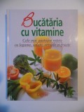 BUCATARIA CU VITAMINE , CELE MAI GUSTOASE RETETE CU LEGUME , SALATE , CEREALE SI FRUCTE de BARBARA RIAS - BUCHER , 2010