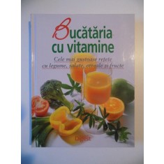 BUCATARIA CU VITAMINE , CELE MAI GUSTOASE RETETE CU LEGUME , SALATE , CEREALE SI FRUCTE de BARBARA RIAS - BUCHER , 2010