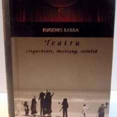 TEATRU , SINGURATATE , MESTESUG, REVOLTA de EUGENIO BARBA , 2010
