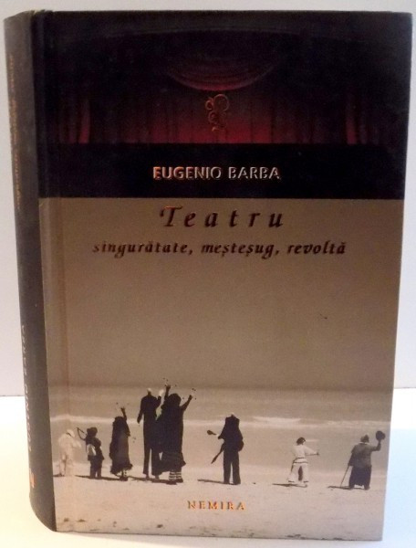 TEATRU , SINGURATATE , MESTESUG, REVOLTA de EUGENIO BARBA , 2010