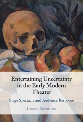 Entertaining Uncertainty in the Early Modern Theater: Stage Spectacle and Audience Response foto