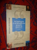Sa intelegem si sa identificam genurile muzicale - Gerard Denizeau / carte muzica // editura meridiane ,an 2000, ilustratii,255 pagini