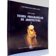 TEORIA PROGRAMELOR DE ARHITECTURA de EMIL CREANGA , VOL I , EDITIA A II A ,2007