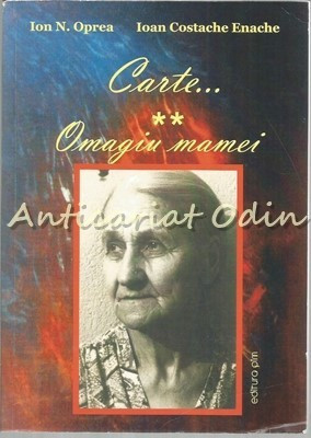 Carte. Omagiu Mamei II - Ion N. Oprea, Ioan Costache Enache foto