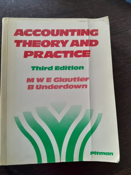 Accounting theory and practice - MWE Glautier (contabilitate teoretica si practica)