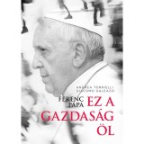 Ferenc p&aacute;pa: Ez a gazdas&aacute;g &ouml;l - Tornielli Andrea