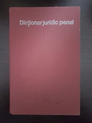 DICTIONAR JURIDIC PENAL - Antoniu, Bulai, Chivulescu foto